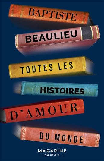 On aime le dernier roman de Baptiste Beaulieu "Toutes les histoires d'amour du monde"