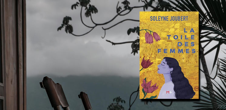 "La toile des femmes" de Soleyne Joubert : un premier roman saisissant d'émotion