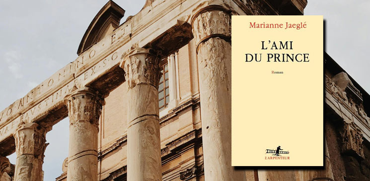 "L'ami du prince" de Marianne Jaeglé : un roman ambitieux et érudit qui nous plonge dans une période fascinante de la Rome antique