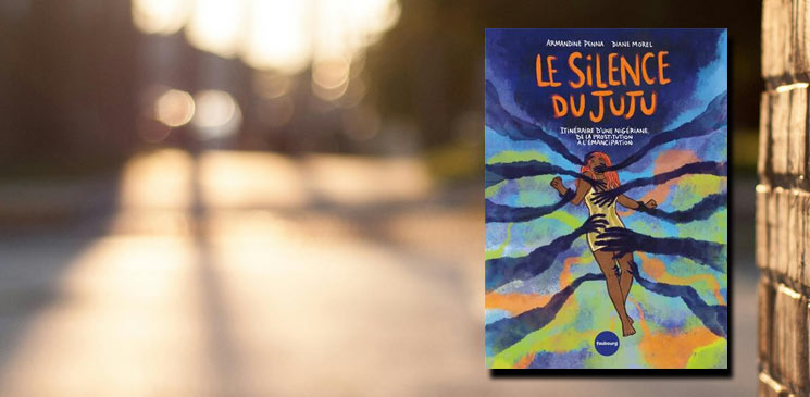 "Le silence du juju" de Diane Morel et Armandine Penna : un roman graphique documenté sur la traite des femmes nigérianes