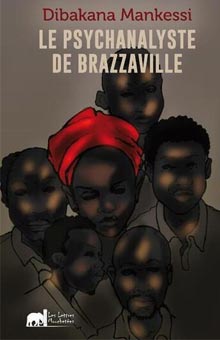 "Le psychanalyste de Brazzaville" de Dibakana Mankessi : un roman historique fabuleux et original, Prix Orange du Livre en Afrique 2024