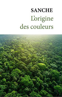 "L'origine des couleurs" de Sanche : un hymne à la forêt et la sauvegarde des peuples