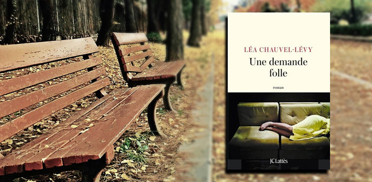 "Une demande folle" de Léa Chauvel-Lévy : un livre surprenant et un style singulier