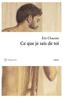 "Ce que je sais de toi" d'Eric Chacour : la patte d’un très grand auteur