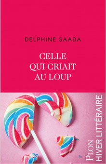"Celle qui criait au loup" de Delphine Saada : un magnifique premier roman, parfaitement maîtrisé
