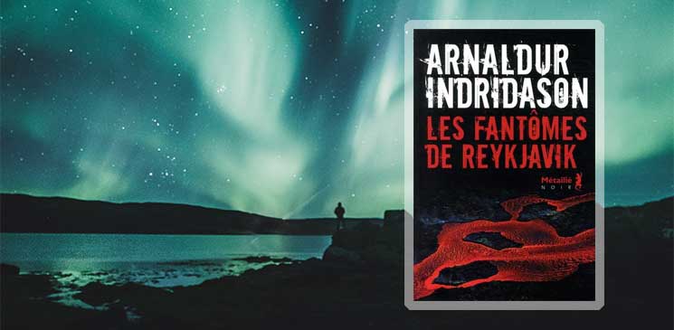 "Les Fantômes de Reykjavik", le noir puissant d’Arnaldur Indridason