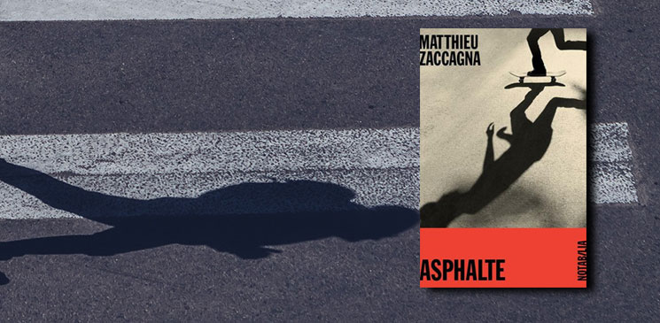 "Asphalte" de Matthieu Zaccagna : une entrée remarquée en littérature