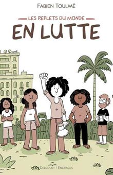 "Les reflets du monde - en lutte" de Fabien Toulmé : une "BD reportage" efficace, didactique et empathique