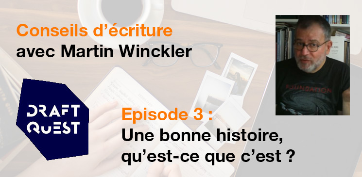 DraftQuest, Episode 3 des conseils d'écriture : une bonne histoire, qu'est-ce que c'est ?