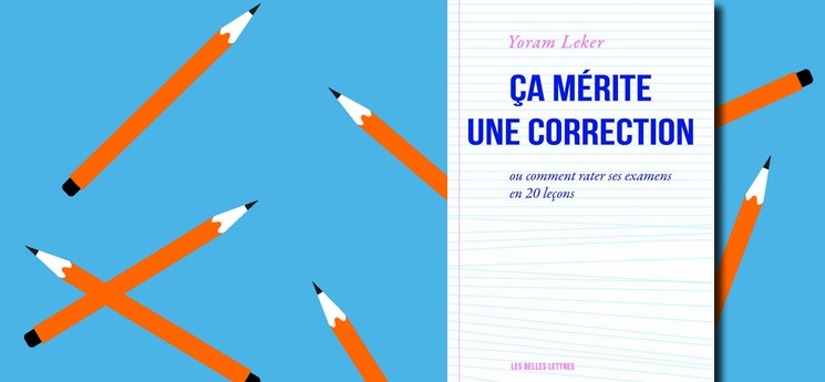 [Défi d'écriture] "Ça mérite une correction, ou comment rater ses examens en 20 leçons"