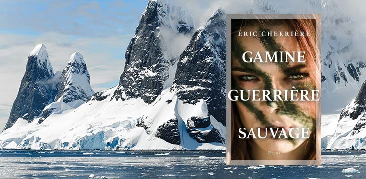 "Gamine, guerrière, sauvage" d'Eric Cherrière : une découverte surprenante et passionnante