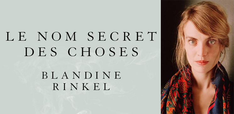 Interview de Blandine Rinkel pour "Le nom secret des choses" : « Ecrire, c’est une quête de justesse...»