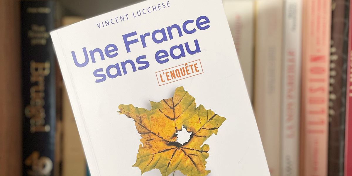 Interview de Vincent Lucchese pour "Une France sans eau" : "La grande idée est de ralentir le cycle de l’eau"