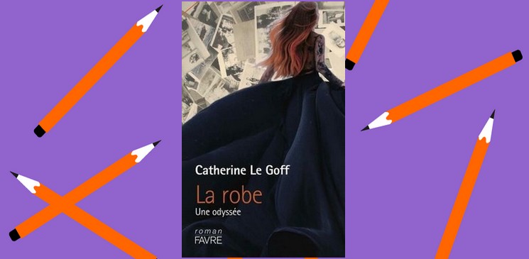 "La robe, une odyssée" de Catherine Le Goff
