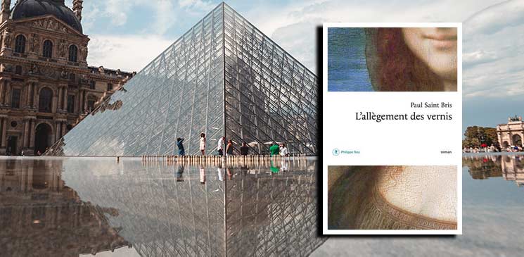 "L'allègement des vernis" de Paul Saint Bris : un premier roman d'une grande virtuosité, dans les coulisses du Louvre