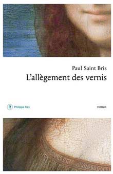 "L'allègement des vernis" de Paul Saint Bris : un premier roman d'une grande virtuosité, dans les coulisses du Louvre