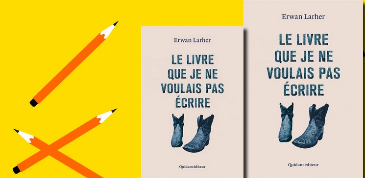 "Le livre que je ne voulais pas écrire" d’Erwan Larher : Pourquoi il fallait l’écrire, pourquoi il faut absolument le lire !