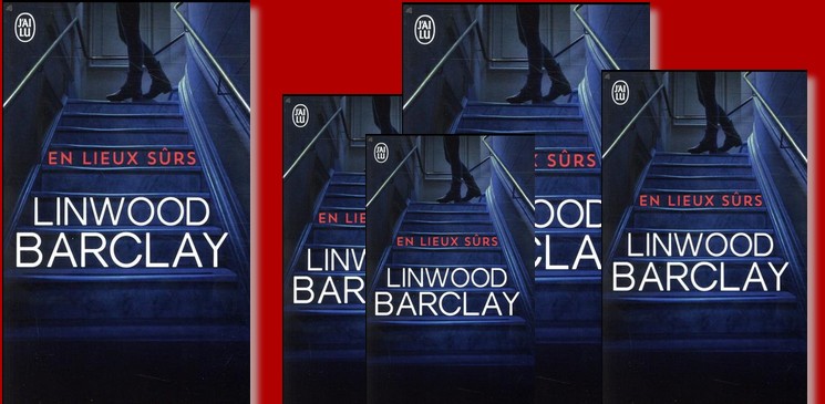 On aime, on vous fait gagner le roman de Linwood Barclay "En lieux sûrs"