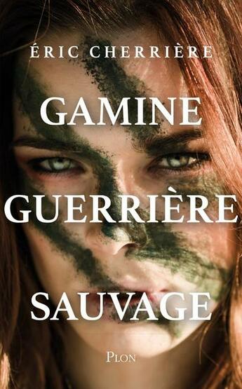 "Gamine, guerrière, sauvage" d'Eric Cherrière : une découverte surprenante et passionnante
