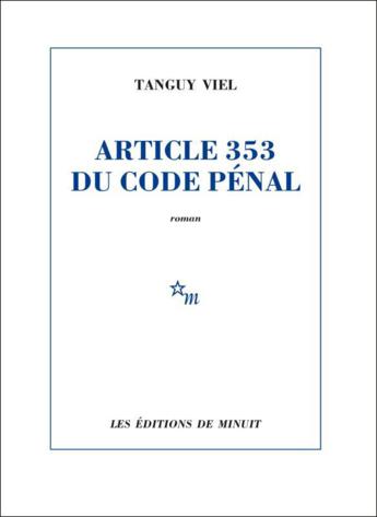 Pépites de la rentrée littéraire 2017  "Article 353 du Code Pénal" de Tanguy Viel  : Confession et intime conviction