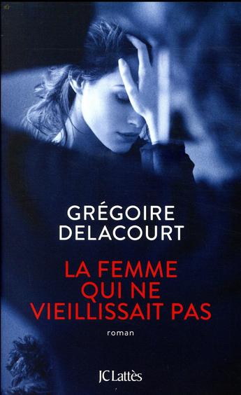 Il est comment le dernier roman de Grégoire Delacourt "La femme qui ne vieillissait pas" ?