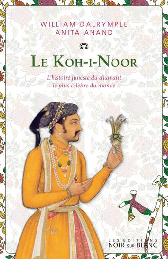 Le Koh-I-Noor ; l'histoire funeste du diamant le plus célèbre du monde