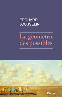 "La géométrie des possibles" d'Edouard Jousselin : une vertigineuse radiographie de notre époque