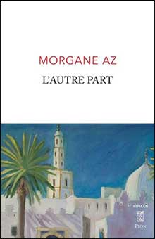 "L'autre part" de Morgane Az : un premier roman en forme d'hommage à la lutte des femmes marocaines