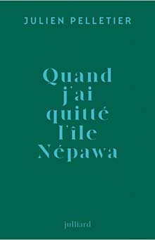 "Quand j'ai quitté l'île Nepawa" de Julien Pelletier : le récit captivant d'un voyage initiatique hors norme