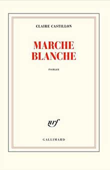 Extrêmement fort, incroyablement proche de nous, "Marche Blanche" est le nouveau roman de Claire Castillon