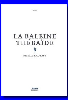 "La baleine thébaïde" de Pierre Raufast