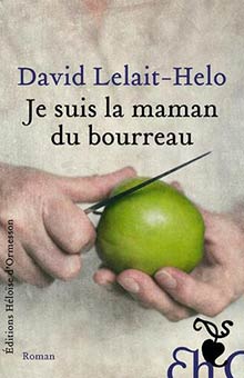 "Je suis la maman du bourreau" de David Lelait-Helo : un terrible sujet, magistralement traité