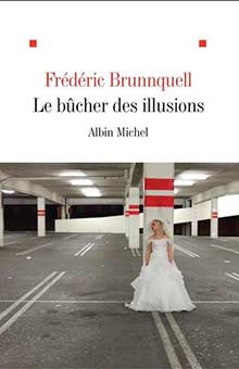"Le bûcher des illusions" de Frédéric Brunnquell : portrait poignant d'une société avide d'un monde meilleur