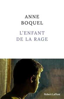 "L'enfant de la rage" d'Anne Bocquel : un roman d'une grande justesse sur l'amour parental et l'avenir de la planète