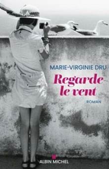 "Regarde le vent" de Marie-Virginie Dru : trois générations de femmes libres, extraordinaires