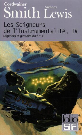 Couverture du livre « Les Seigneurs de l'instrumentalité Tome 4 : légendes et glossaire du futur » de Cordwainer Smith aux éditions Folio