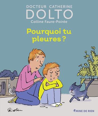 Couverture du livre « Pourquoi tu pleures » de Robin et Catherine Dolto et Colline Faure-Poiree aux éditions Gallimard Jeunesse Giboulees