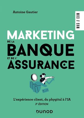 Couverture du livre « Marketing de la banque et de l'assurance : le digital au coeur de la relation client (3e édition) » de Antoine Gautier et Anne Julien aux éditions Dunod