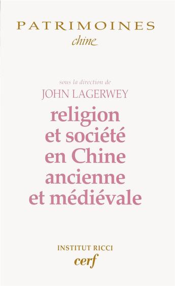 Couverture du livre « Religion et société en Chine ancienne et médiévale » de Lagerwey J aux éditions Cerf