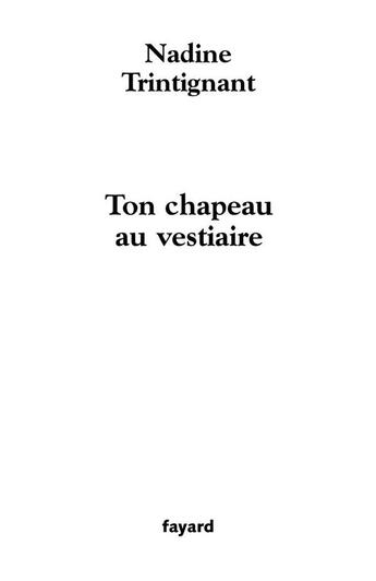 Couverture du livre « Ton chapeau au vestiaire » de Nadine Trintignant aux éditions Fayard