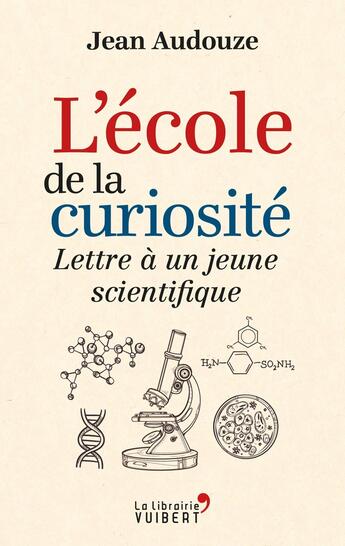 Couverture du livre « L'école de la curiosité ; lettre à un jeune scientifique » de Jean Audouze aux éditions Vuibert