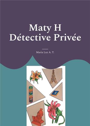 Couverture du livre « Maty H détective privée Tome 1 » de Maria Luz A. T. aux éditions Books On Demand