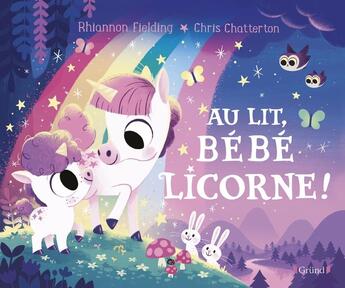 Couverture du livre « Au lit, bébé licorne ! » de Chris Chatterton et Rhiannon Fielding aux éditions Grund