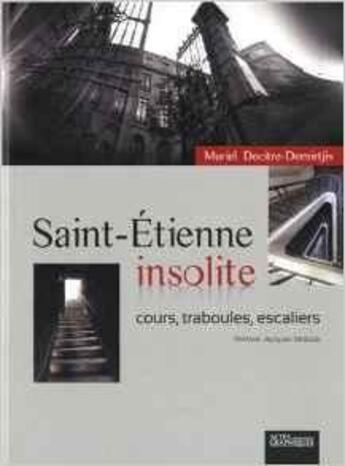 Couverture du livre « Saint-Etienne insolite : Cours, traboules, escaliers » de Muriel Decitre-Demir aux éditions Actes Graphiques