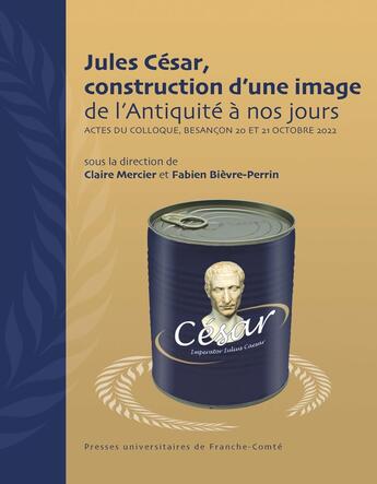 Couverture du livre « Jules César, construction d'une image de l'Antiquité à nos jours : Actes du colloque, Besançon 20 et 21 octobre 2022 » de Bievre/Mercier aux éditions Pu De Franche Comte