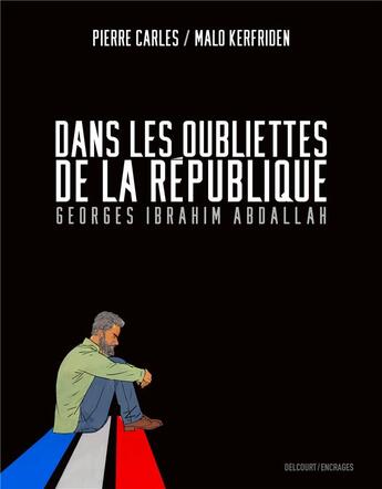 Couverture du livre « Dans les oubliettes de la République : Georges Ibrahim Abdallah » de Malo Kerfriden et Pierre Carles aux éditions Delcourt