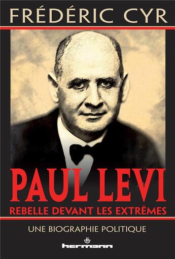 Couverture du livre « Paul Levi, rebelle devant les extrêmes : Une biographie politique » de Frédéric Cyr aux éditions Hermann