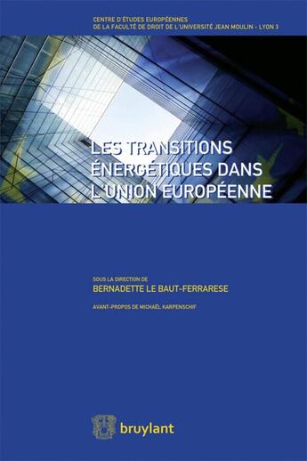 Couverture du livre « Les transitions énergétiques dans l'Union européenne » de Bernadette Le Baut-Ferrarese aux éditions Bruylant