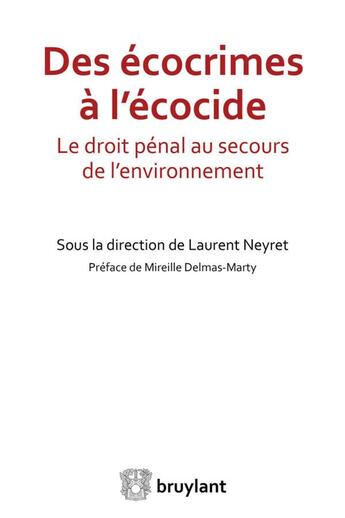 Couverture du livre « Des écocrimes à l'écocide ; le droit pénal au secours de l'environnement » de Laurent Neyret aux éditions Bruylant