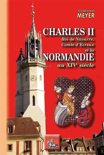 Couverture du livre « Charles II Roi de Navarre, Comte d'Evreux et la Normandie au XIVe siècle » de Edmond Meyer aux éditions Editions Des Regionalismes